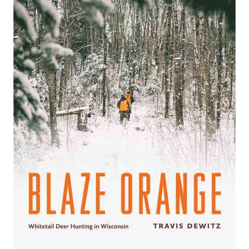 Blaze Orange - Whitetail Deer Hunting in Wisconsin by Travis Dewitz | Douglas County Historical Society